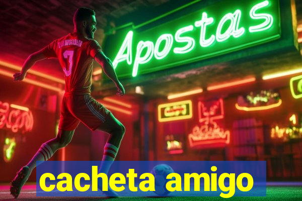 cacheta amigo